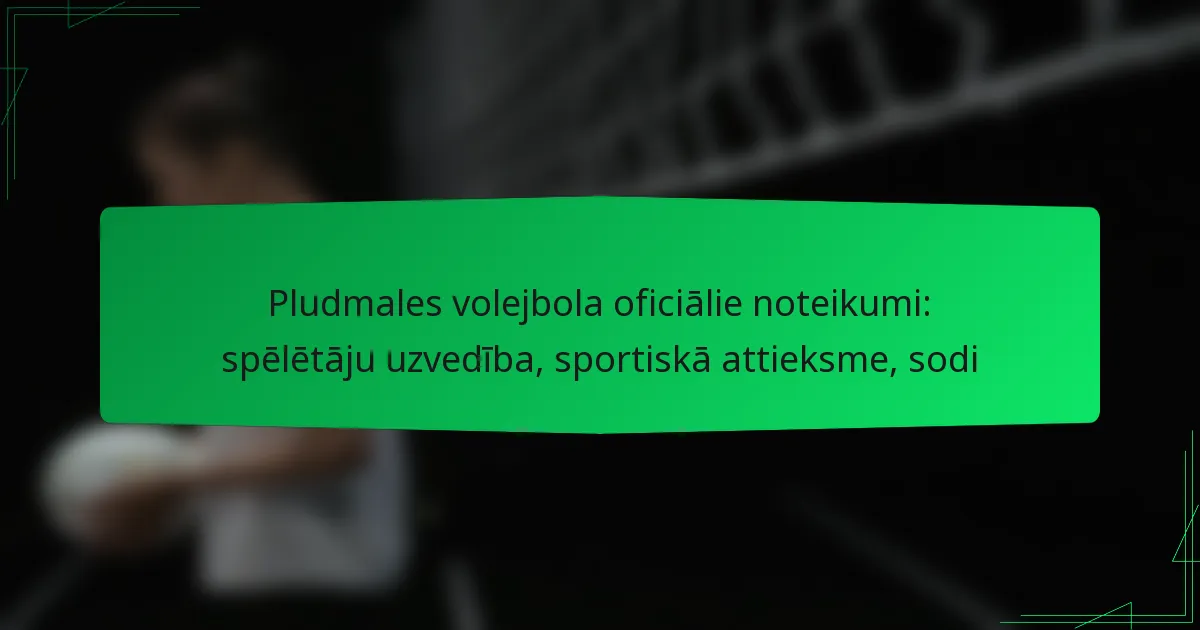 Pludmales volejbola oficiālie noteikumi: spēlētāju uzvedība, sportiskā attieksme, sodi
