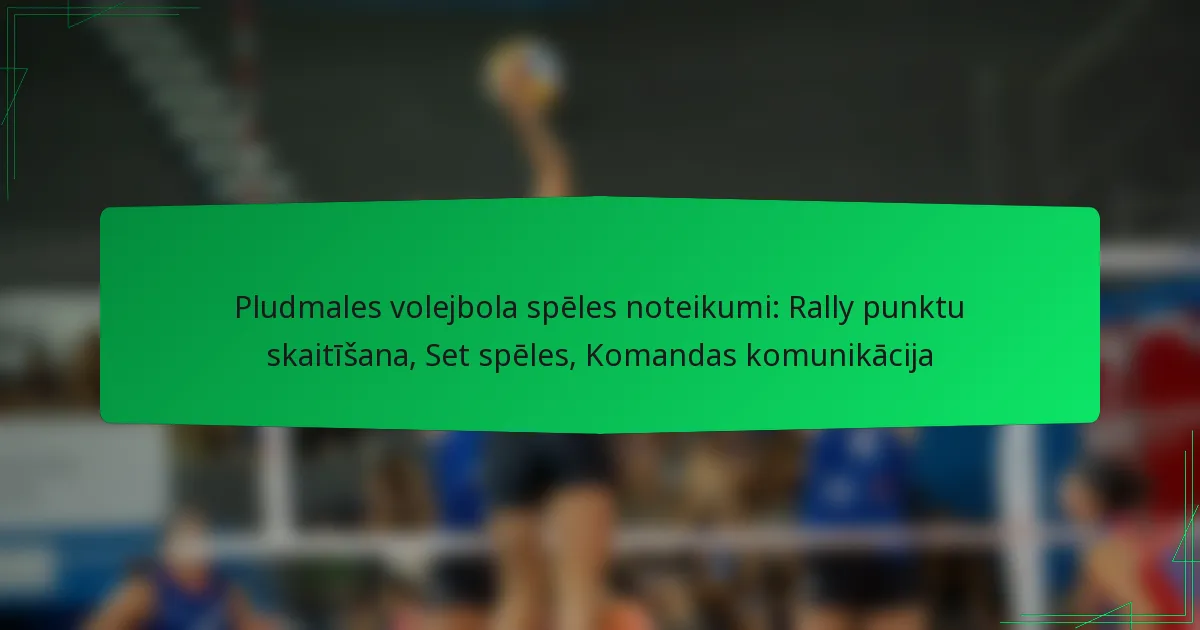Pludmales volejbola spēles noteikumi: Rally punktu skaitīšana, Set spēles, Komandas komunikācija