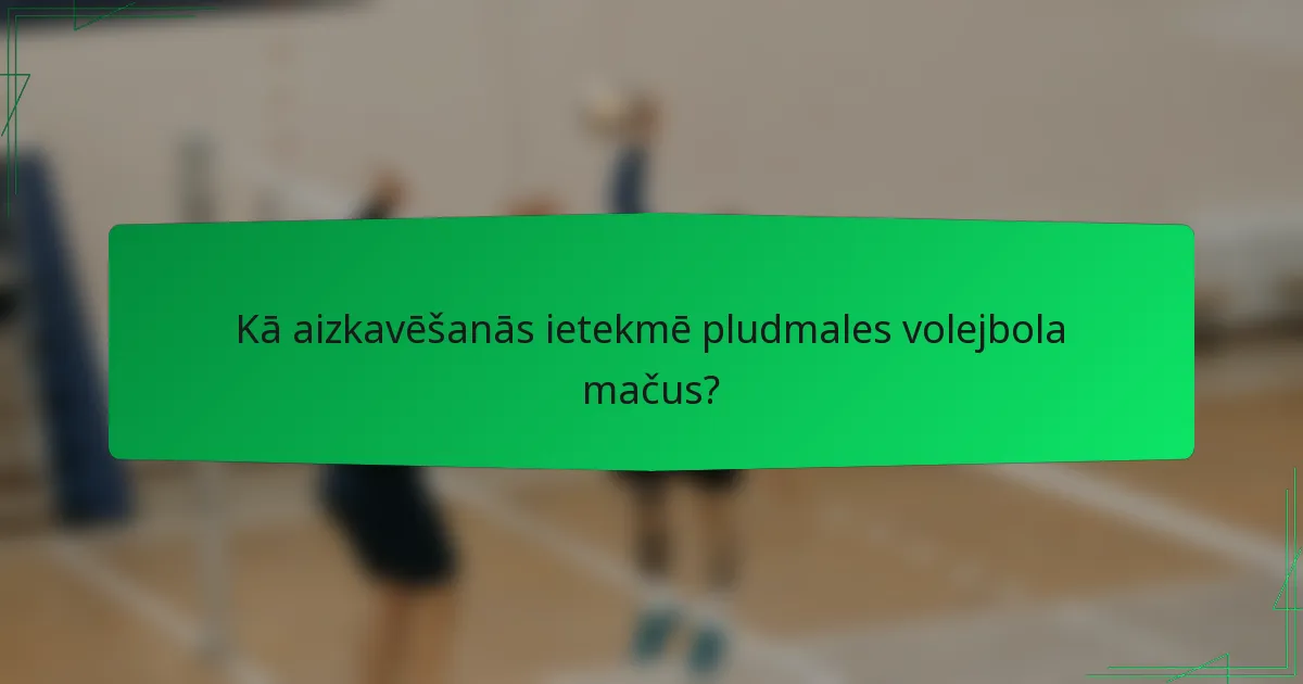Kā aizkavēšanās ietekmē pludmales volejbola mačus?