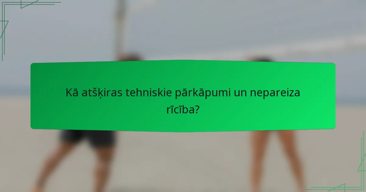 Kā atšķiras tehniskie pārkāpumi un nepareiza rīcība?