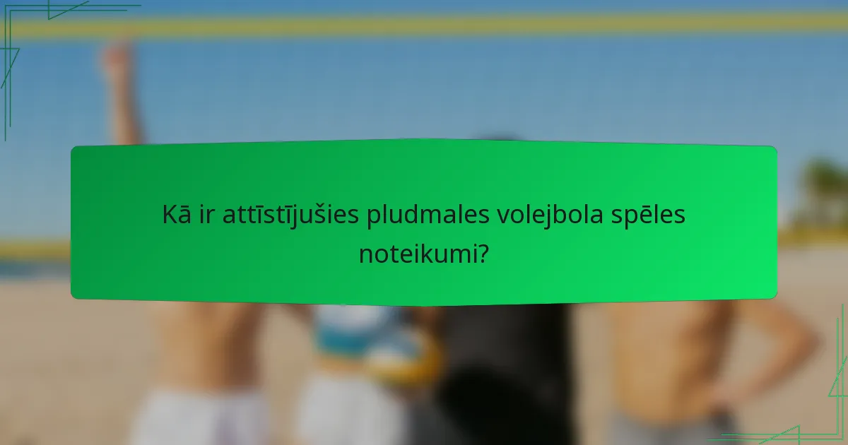 Kā ir attīstījušies pludmales volejbola spēles noteikumi?
