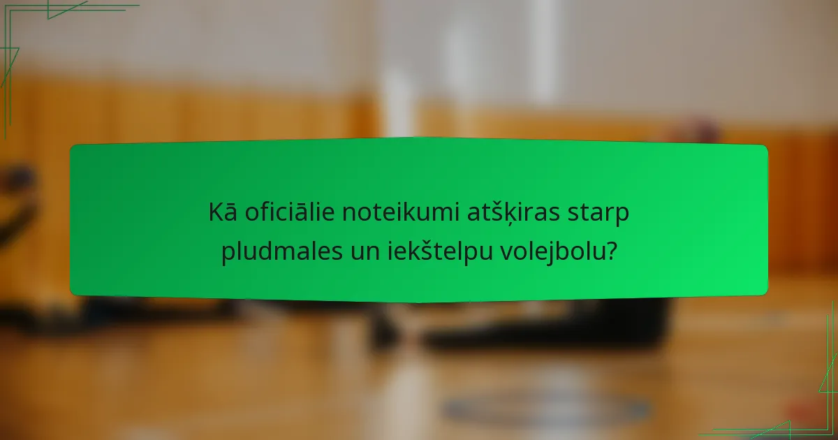 Kā oficiālie noteikumi atšķiras starp pludmales un iekštelpu volejbolu?