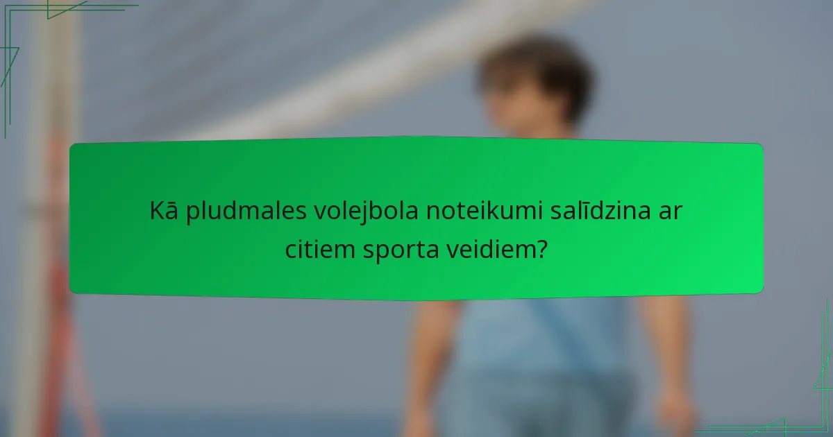 Kā pludmales volejbola noteikumi salīdzina ar citiem sporta veidiem?
