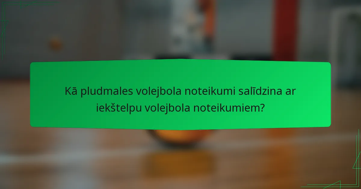 Kā pludmales volejbola noteikumi salīdzina ar iekštelpu volejbola noteikumiem?