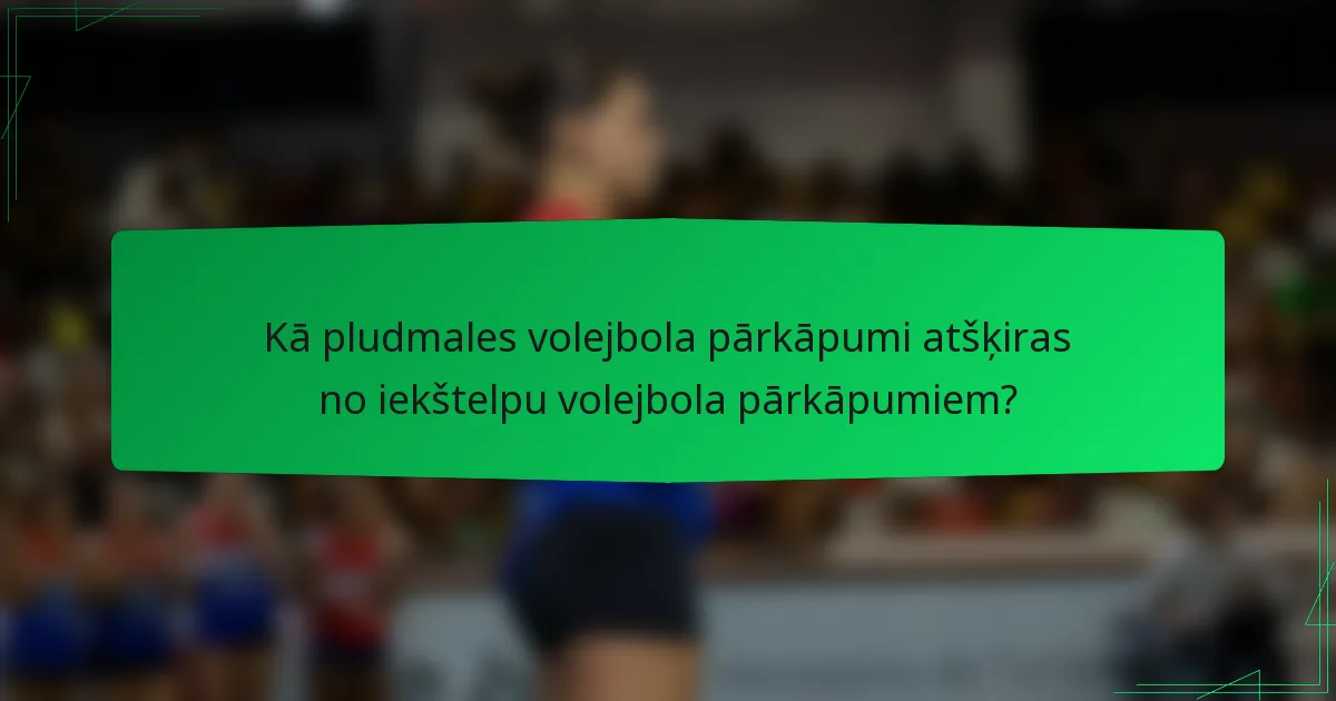 Kā pludmales volejbola pārkāpumi atšķiras no iekštelpu volejbola pārkāpumiem?