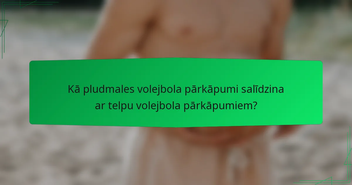 Kā pludmales volejbola pārkāpumi salīdzina ar telpu volejbola pārkāpumiem?