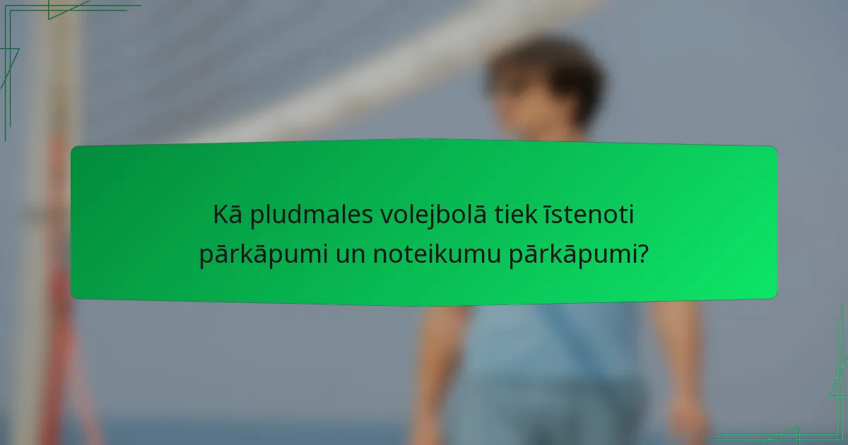 Kā pludmales volejbolā tiek īstenoti pārkāpumi un noteikumu pārkāpumi?