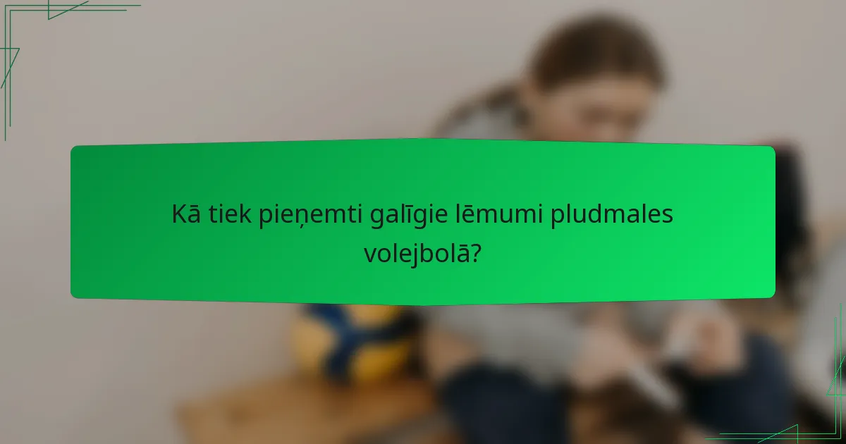 Kā tiek pieņemti galīgie lēmumi pludmales volejbolā?
