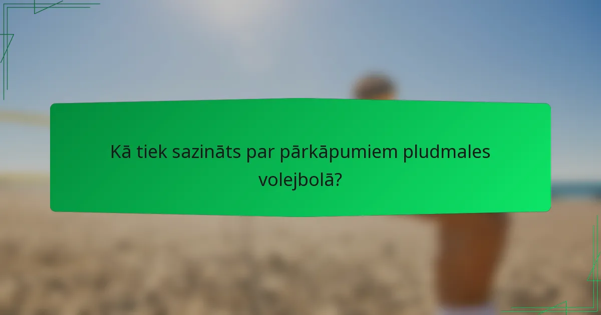 Kā tiek sazināts par pārkāpumiem pludmales volejbolā?
