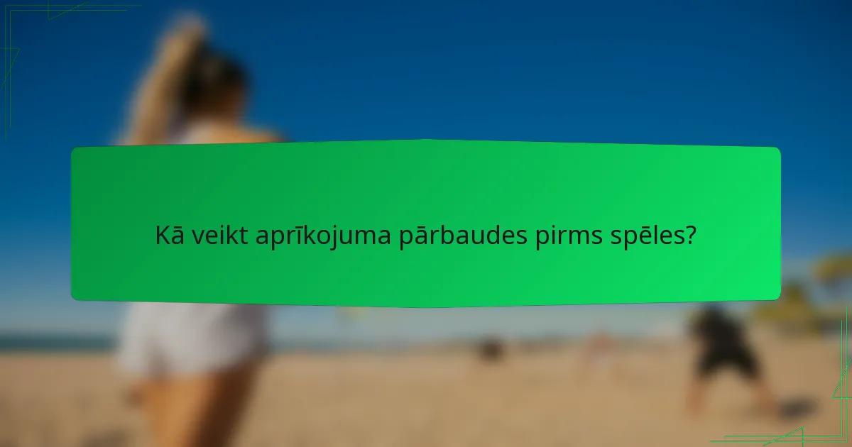 Kā veikt aprīkojuma pārbaudes pirms spēles?