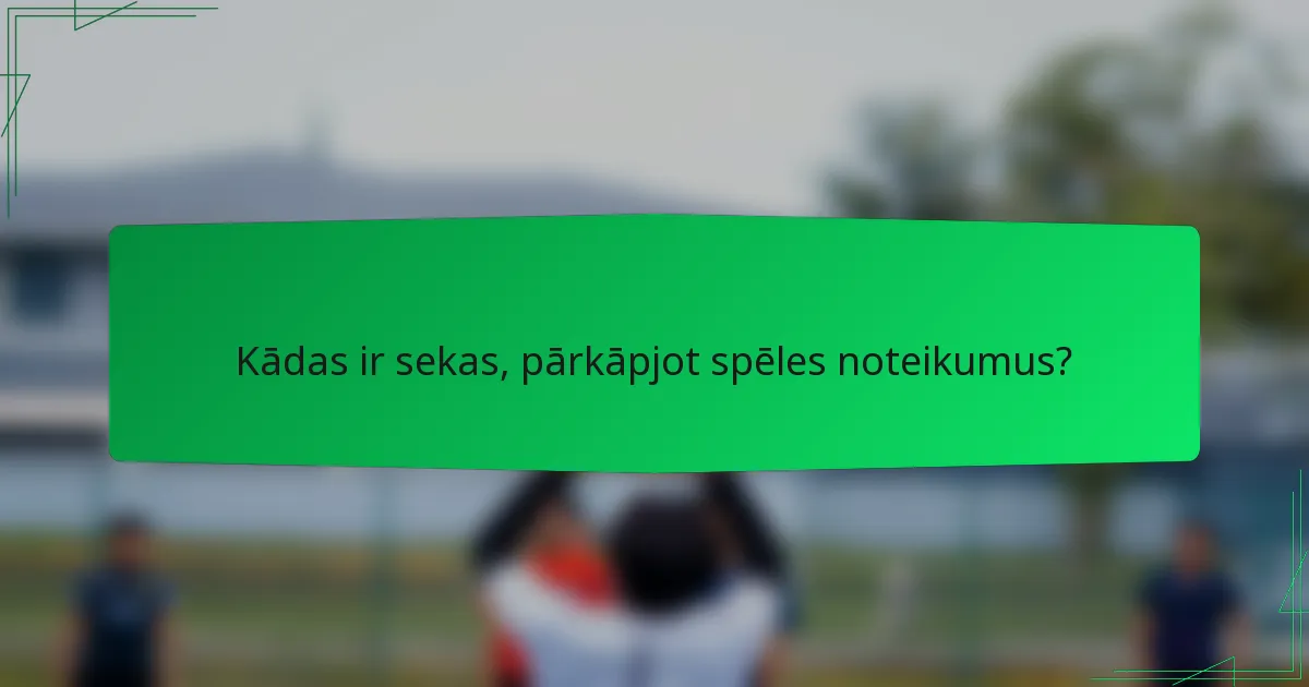 Kādas ir sekas, pārkāpjot spēles noteikumus?