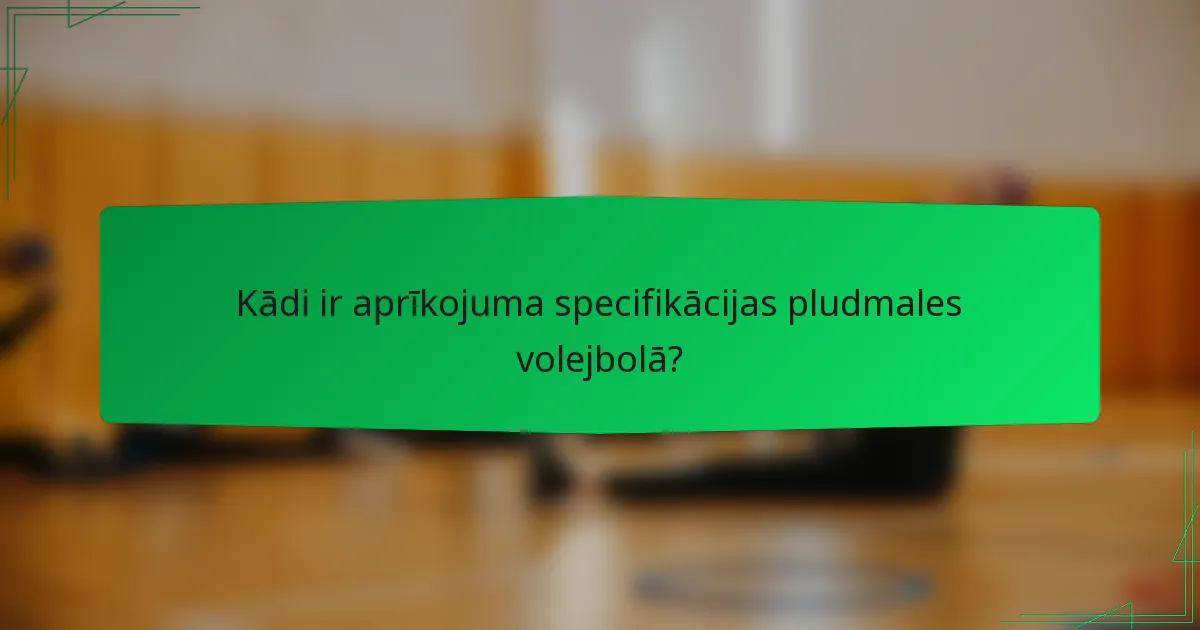 Kādi ir aprīkojuma specifikācijas pludmales volejbolā?