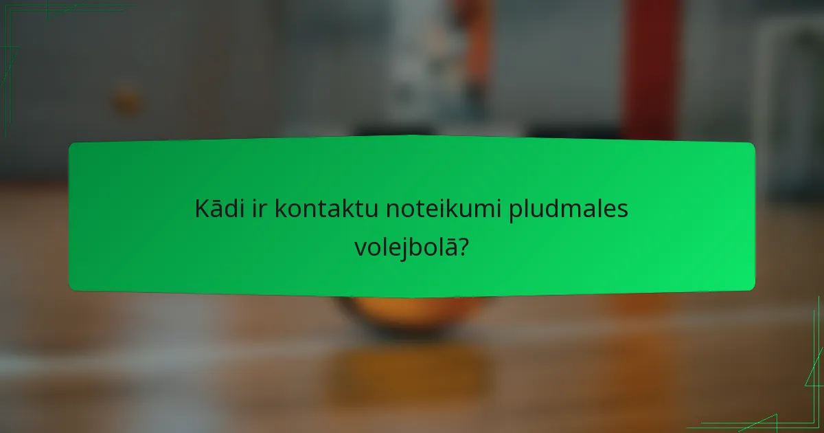 Kādi ir kontaktu noteikumi pludmales volejbolā?