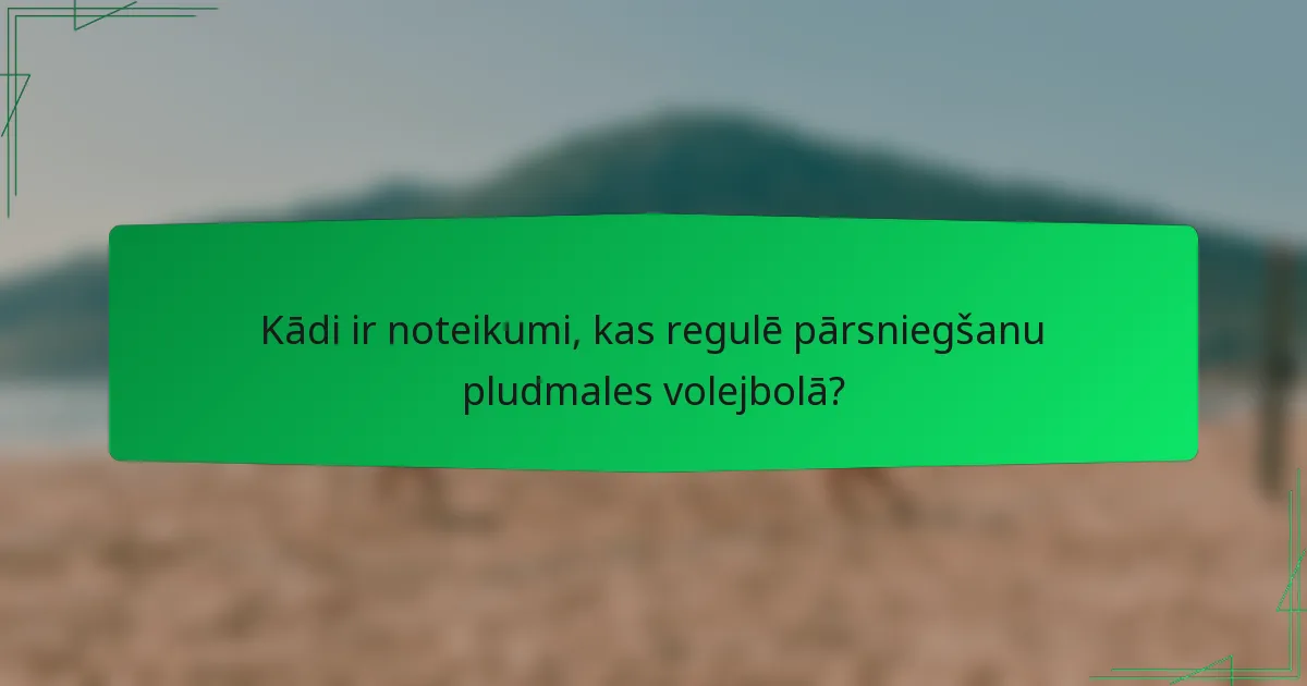 Kādi ir noteikumi, kas regulē pārsniegšanu pludmales volejbolā?