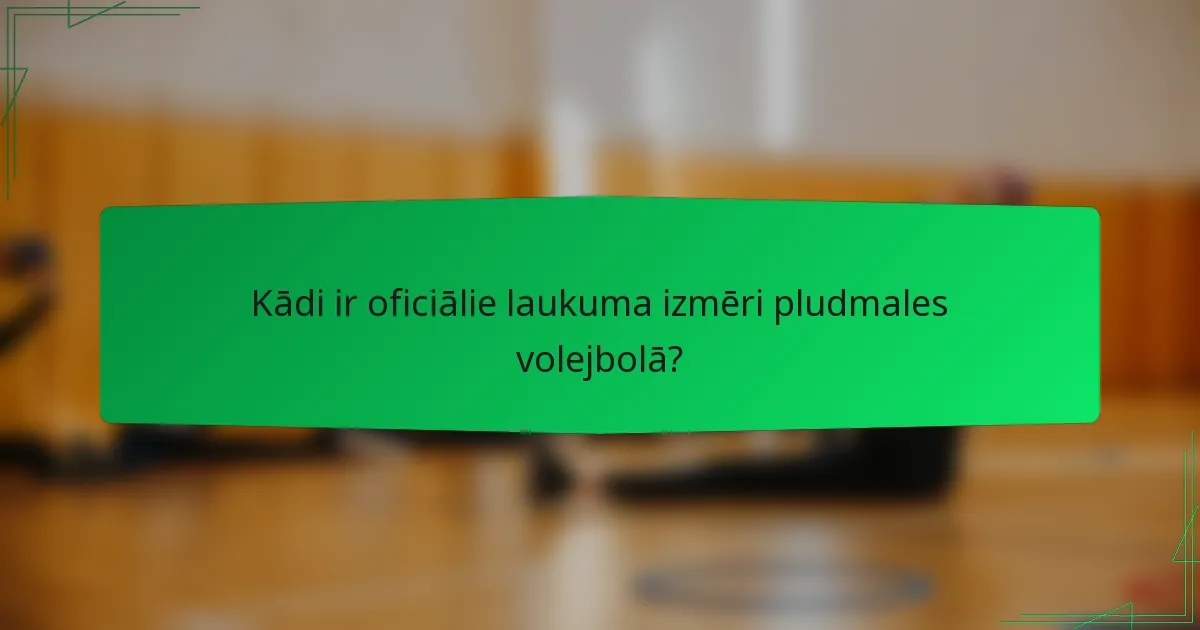 Kādi ir oficiālie laukuma izmēri pludmales volejbolā?