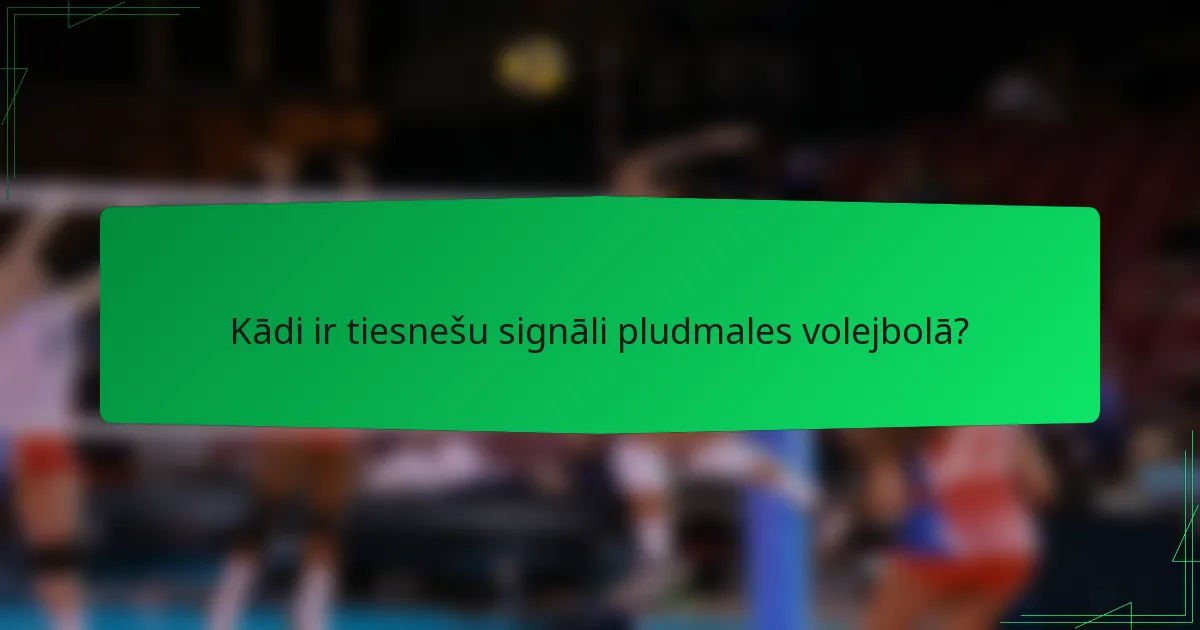 Kādi ir tiesnešu signāli pludmales volejbolā?
