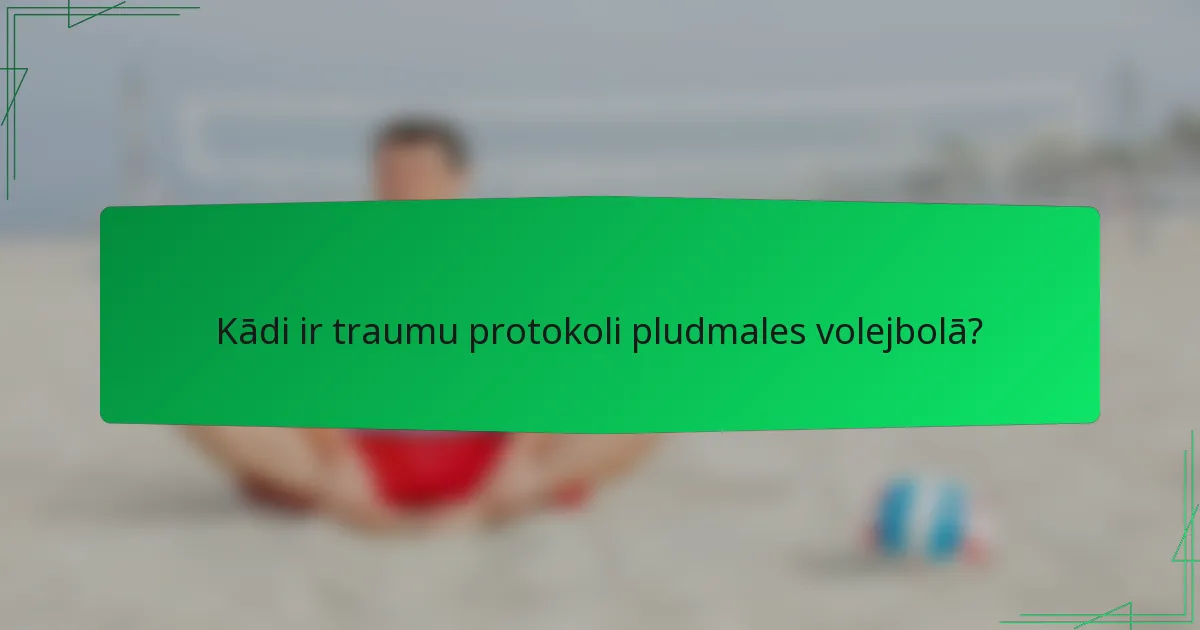 Kādi ir traumu protokoli pludmales volejbolā?
