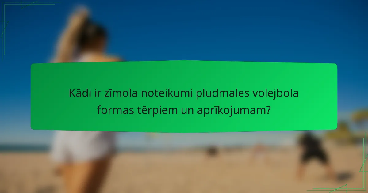 Kādi ir zīmola noteikumi pludmales volejbola formas tērpiem un aprīkojumam?