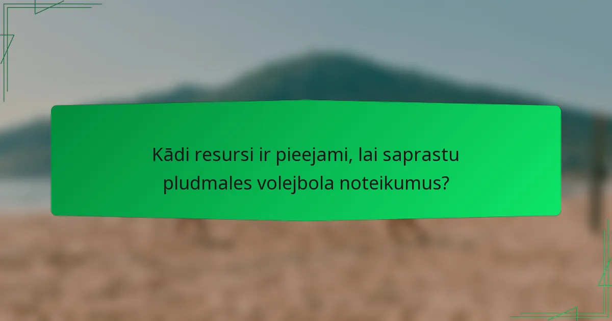 Kādi resursi ir pieejami, lai saprastu pludmales volejbola noteikumus?