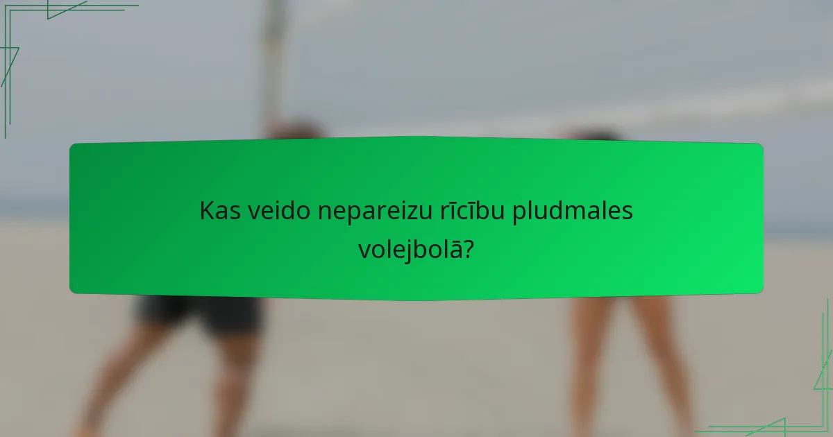 Kas veido nepareizu rīcību pludmales volejbolā?